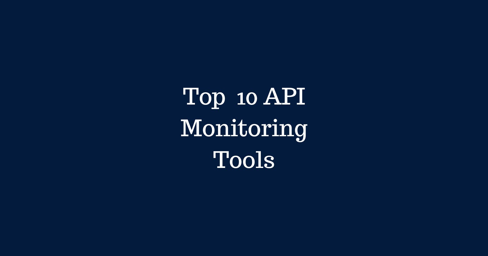 Top 10 API Monitoring Tools