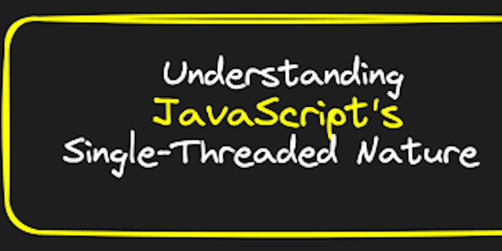 Navigating the Single-Threaded Realm: A Comprehensive Exploration of JavaScript's Single-Threaded Nature