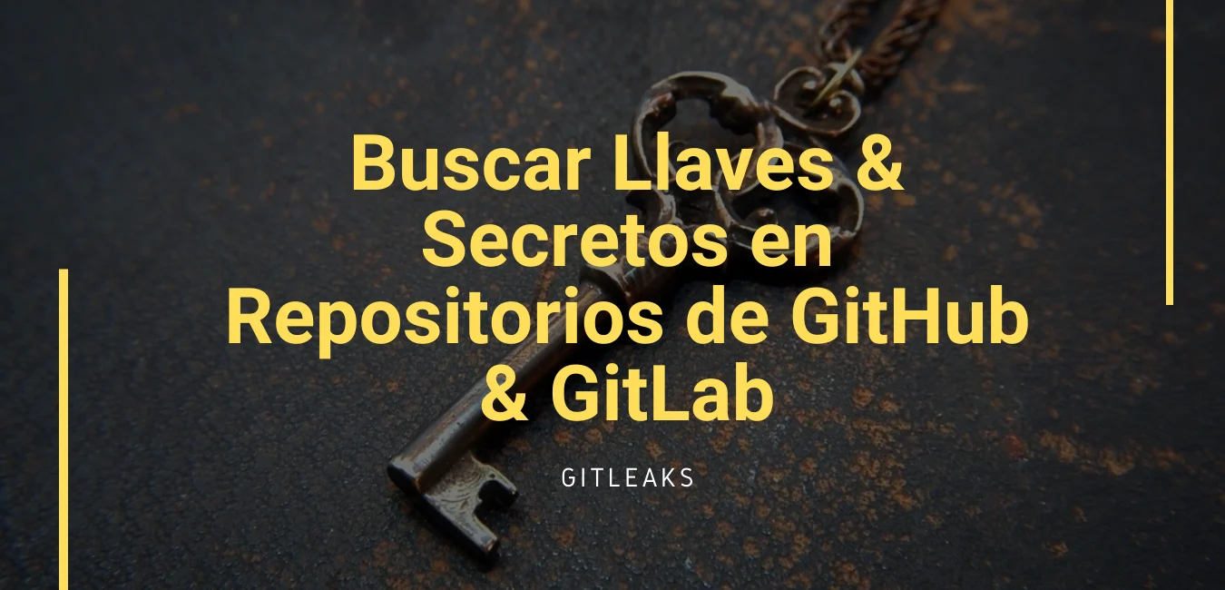 Buscar Llaves & Secretos en Repositorios de GitHub & GitLab