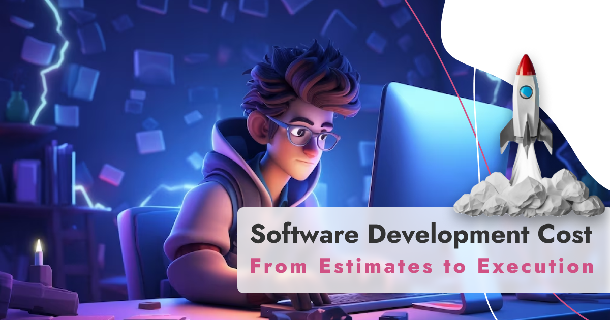 From Estimates to Execution: Managing Software Development Costs Effectively