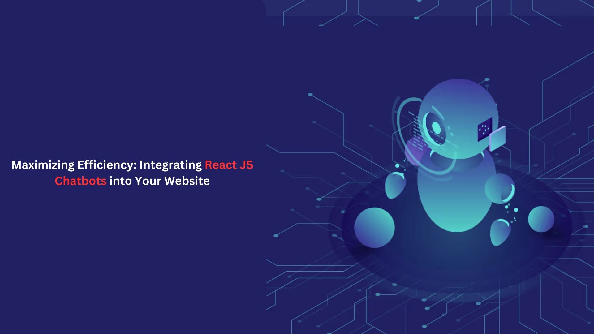 Maximizing Efficiency: Integrating React JS Chatbots into Your Website