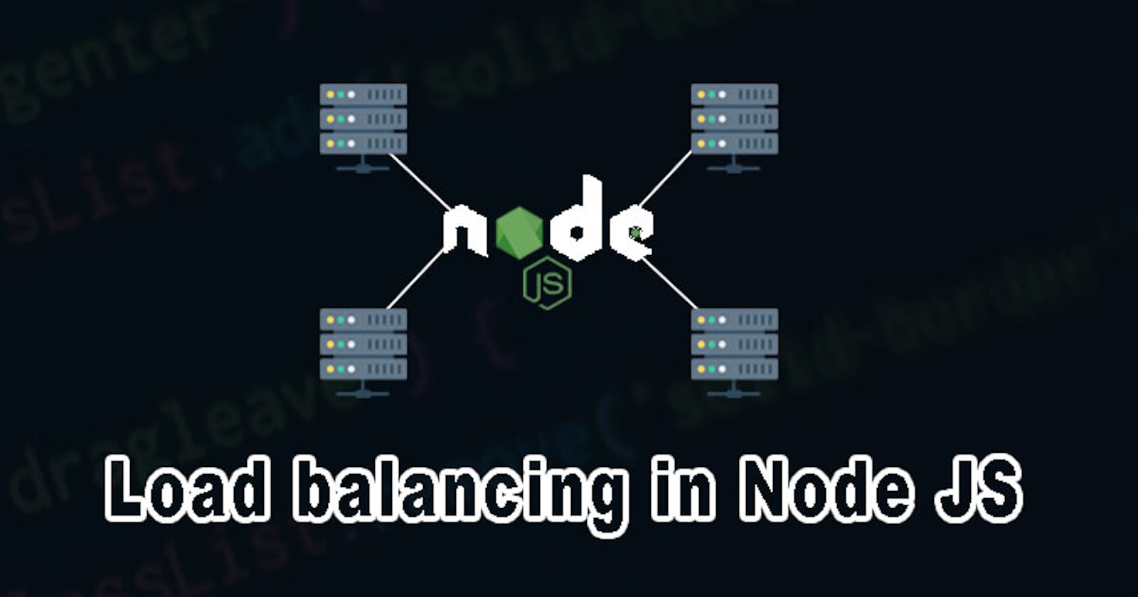 Node.js Clustering and Load Balancing: Comprehensive Overview