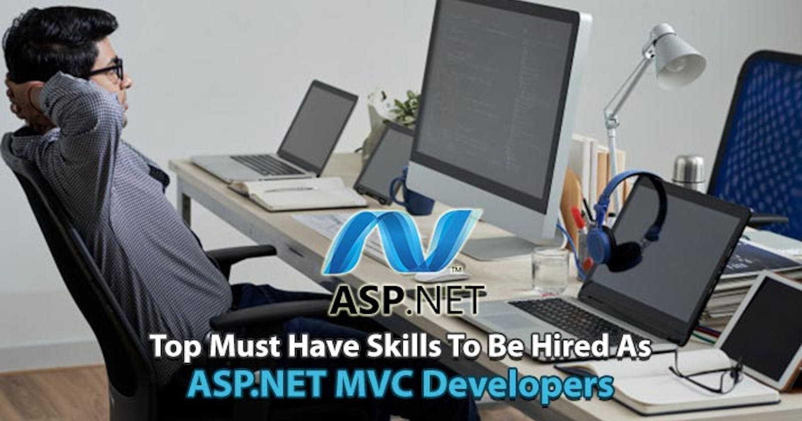 Top Skills to look for when you Hire ASP.NET MVC Developers