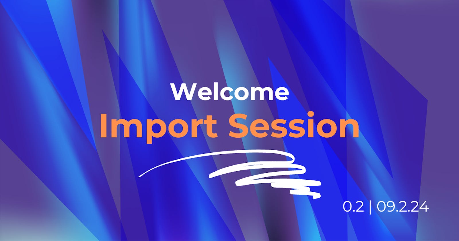 Welcome Import Sessions
