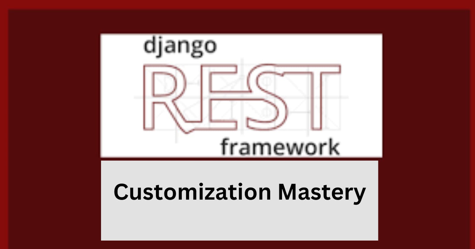Django Rest Framework Customization Mastery