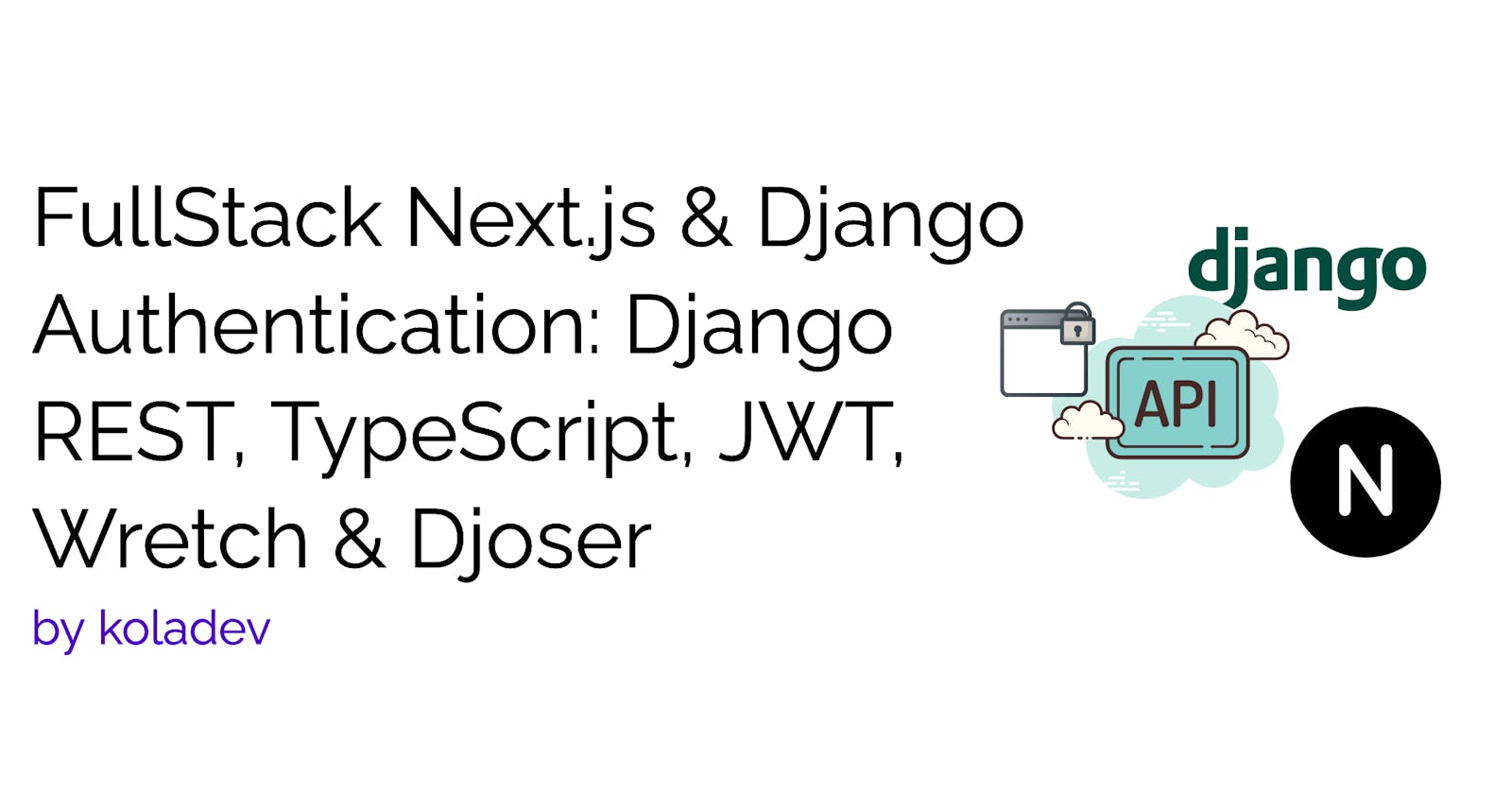 FullStack Next.js & Django Authentication: Django REST, TypeScript, JWT, Wretch & Djoser