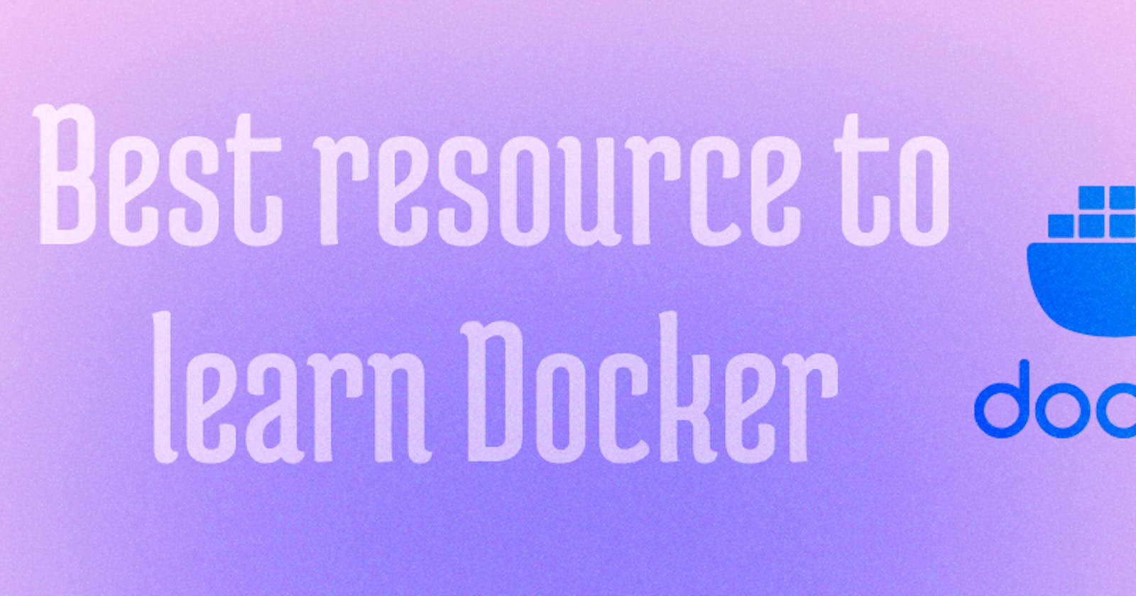Best resource to learn Docker !