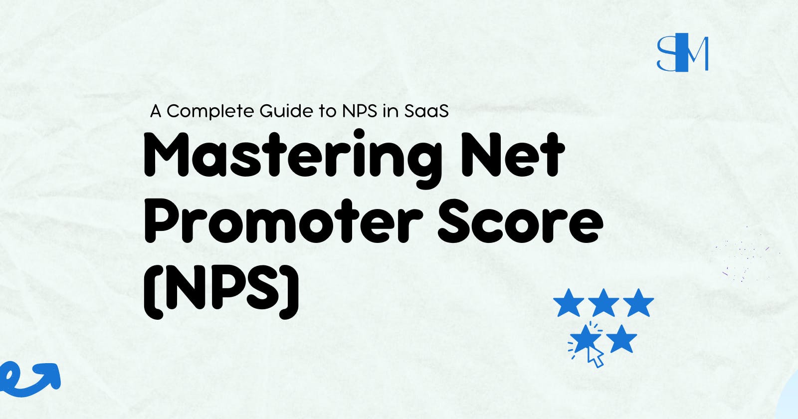 Mastering Net Promoter Score (NPS) :A Complete Guide to NPS in SaaS