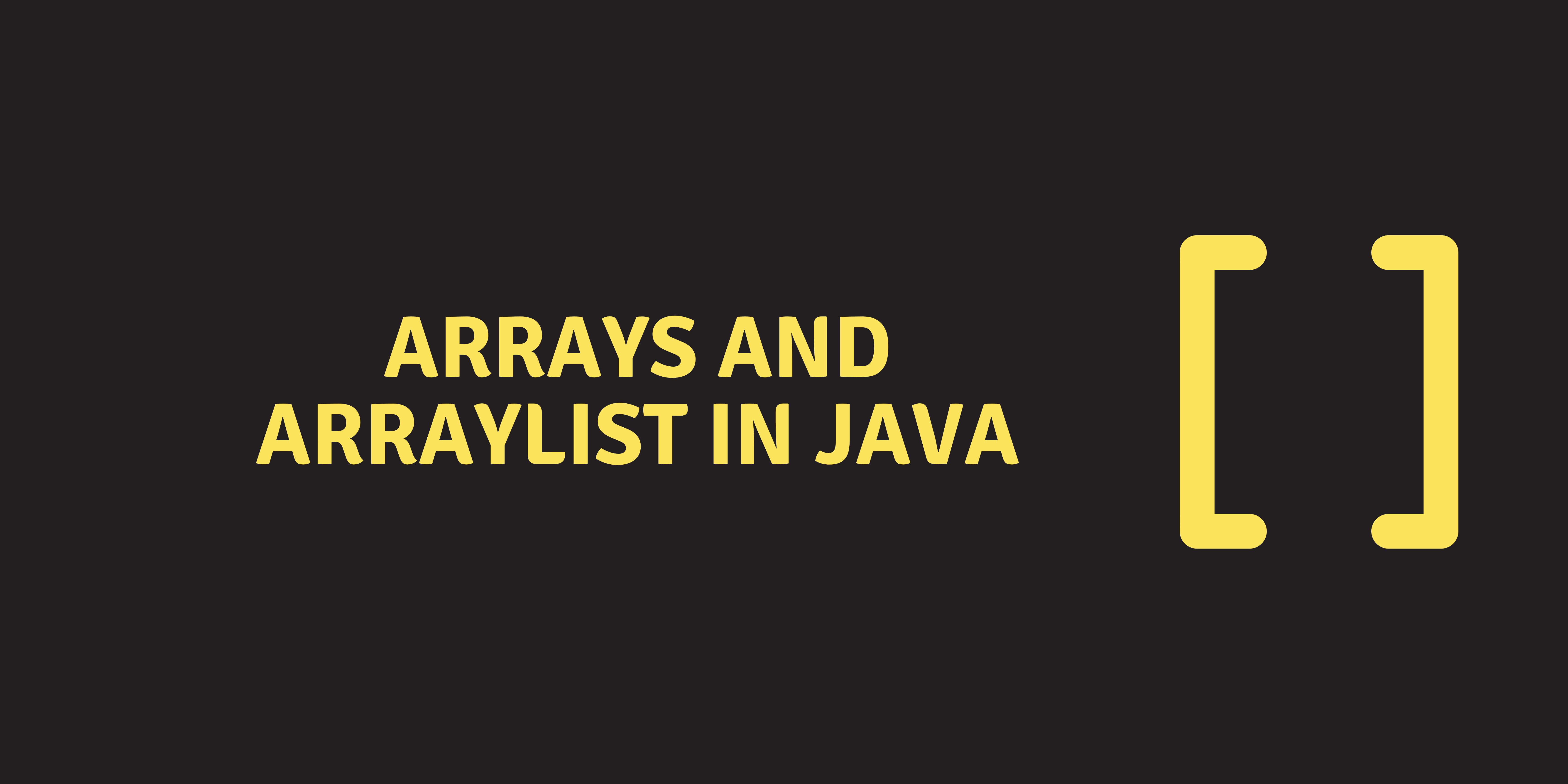 Arrays and ArrayList in Java