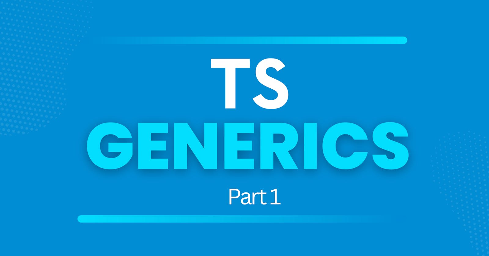 Generics in TypeScript: A Complete Guide (Part 1)