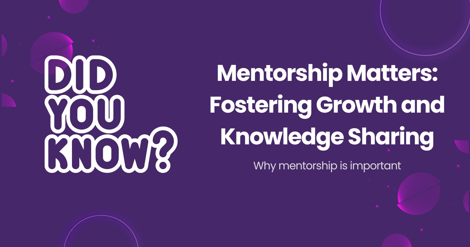 Mentorship Matters: Fostering Growth and Knowledge Sharing