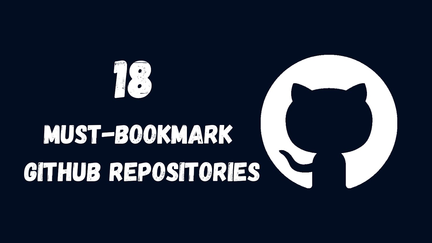 18 Must-Bookmark GitHub Repositories Every Developer Should Know