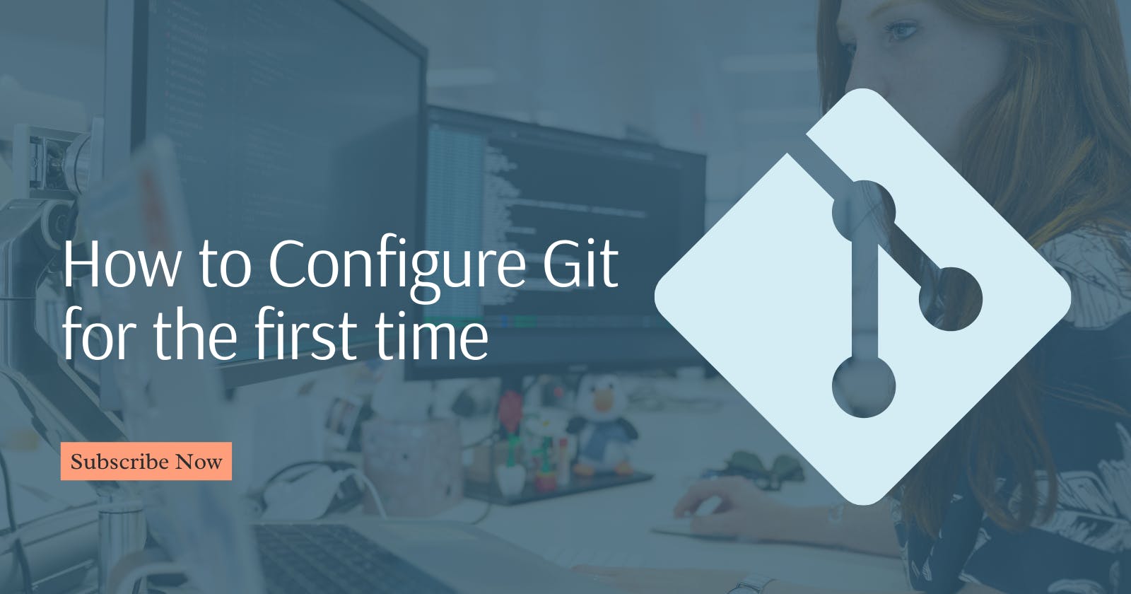 How to Configure Git for the first time: Name, email, and other settings