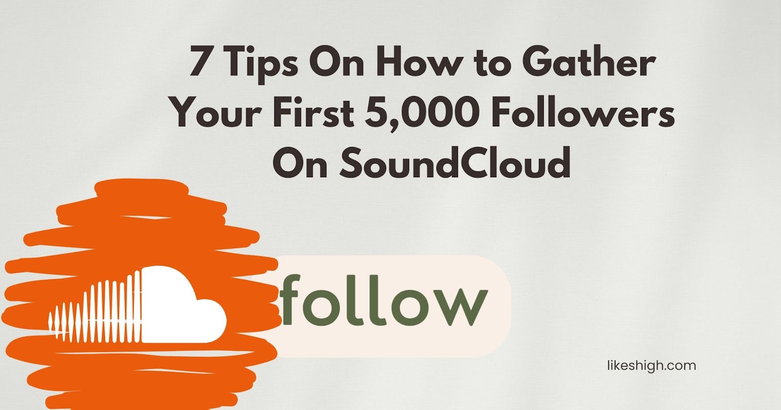 7 Tips On How to Gather Your First 5,000 Followers On SoundCloud