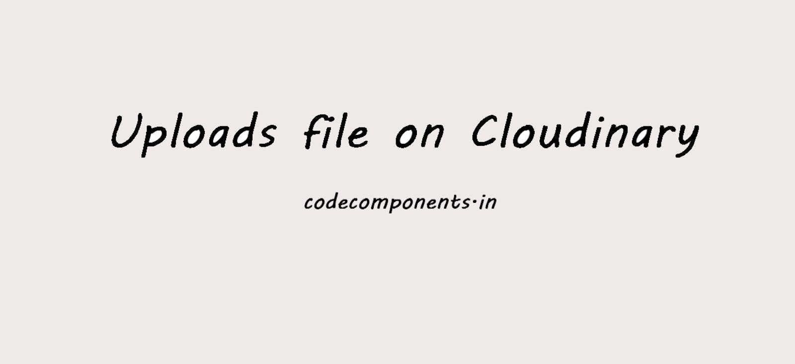 Uploads file on Cloudinary with Node.js: Step-by-Step Guide