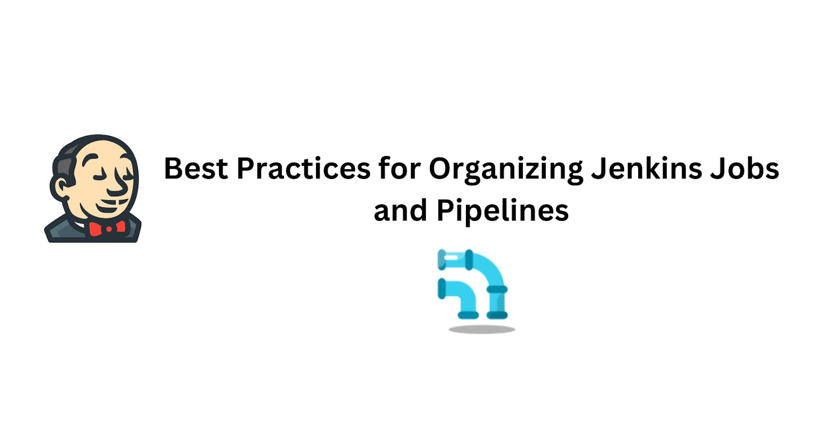 Best Practices for Organizing Jenkins Jobs and Pipelines