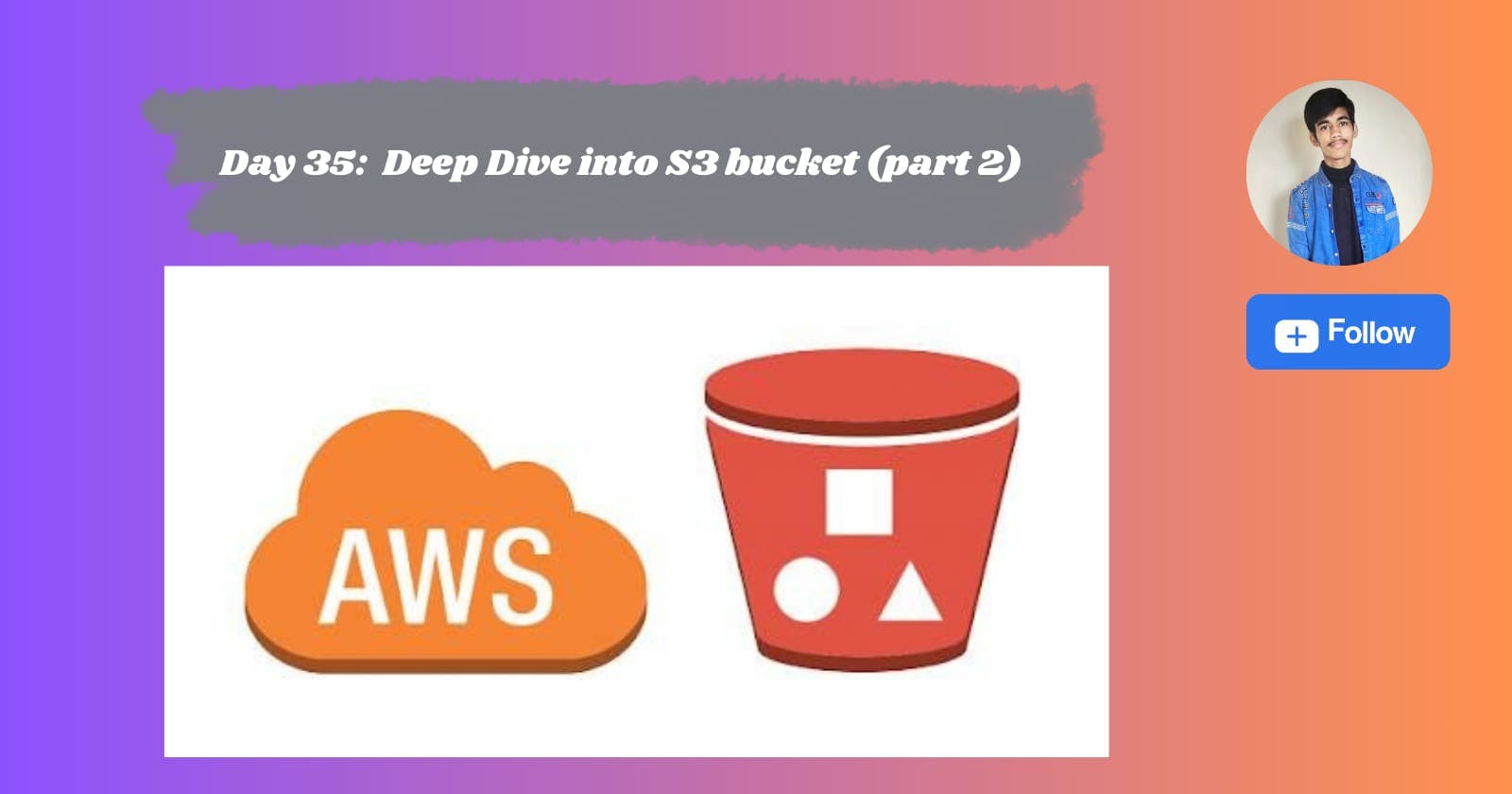 Day 35: Deep dive into S3 bucket (part 2)