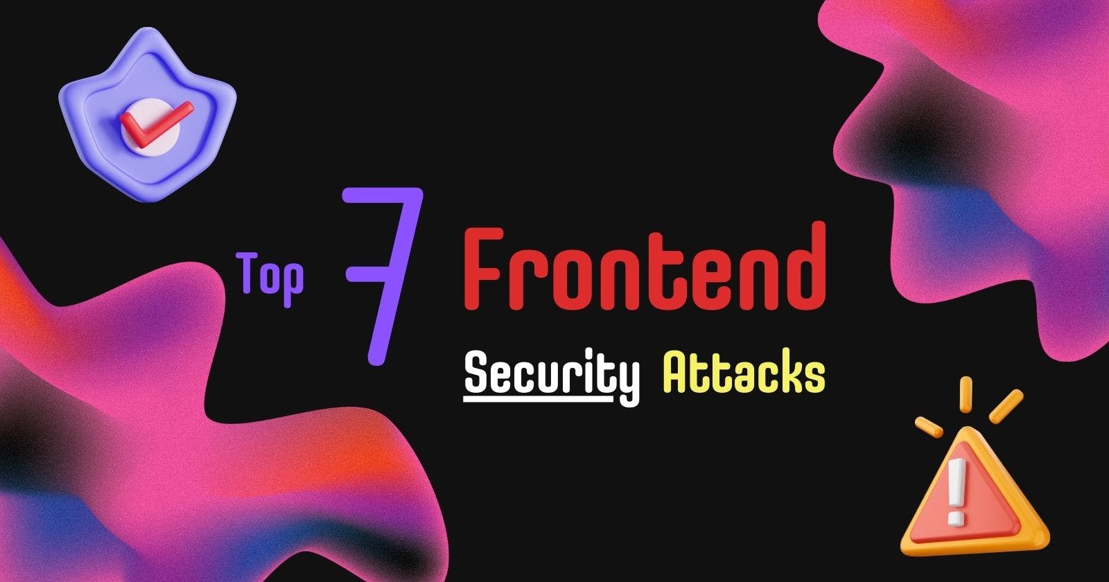 Understanding the Top 7 Frontend Security Attacks