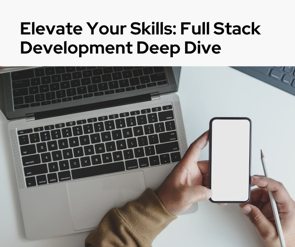 Elevate Your Skills: Full Stack Development Deep Dive