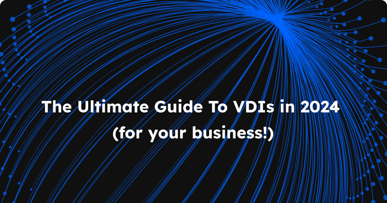 The Ultimate Guide to VDI for Forward-Thinking Companies