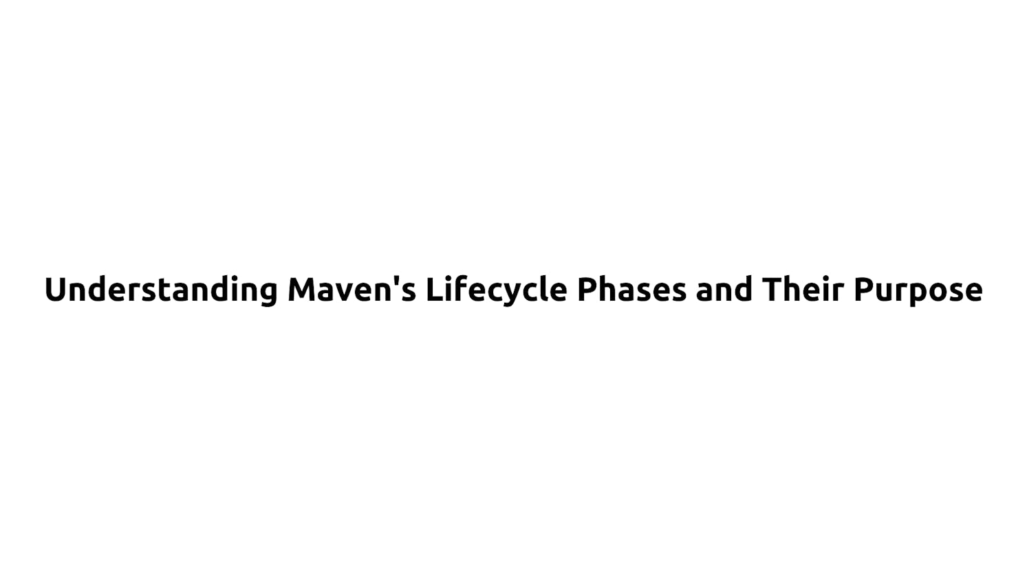 Understanding Maven's Lifecycle Phases and Their Purpose