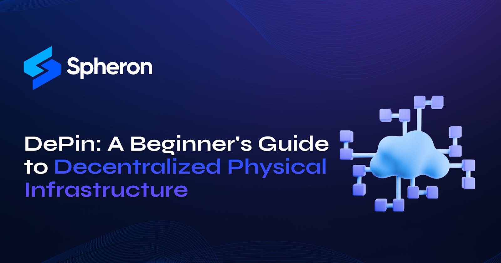 DePin: A Beginner's Guide to Decentralized Physical Infrastructure