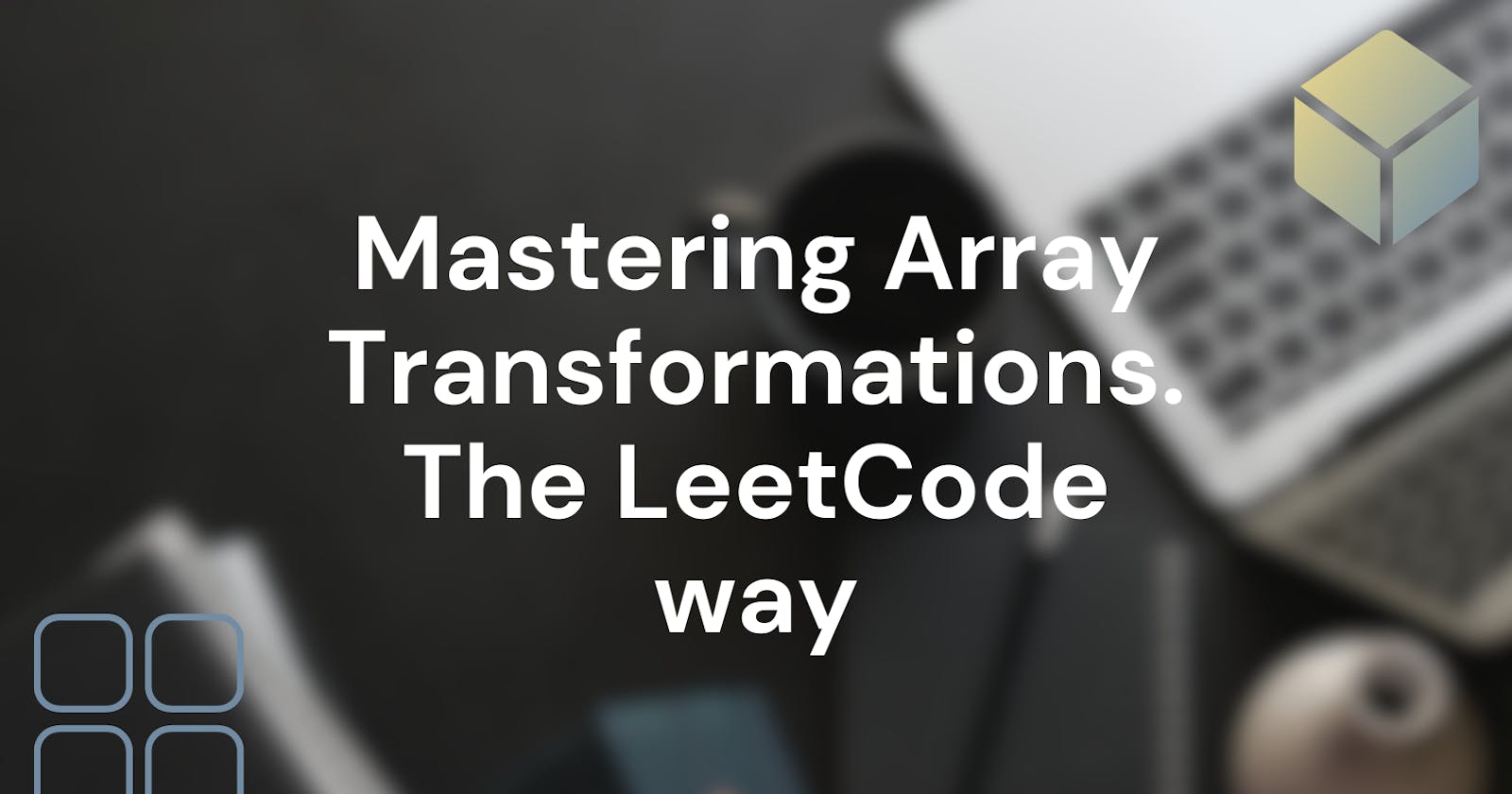 Mastering Array Transformations: A Journey Through LeetCode Practice Exercise