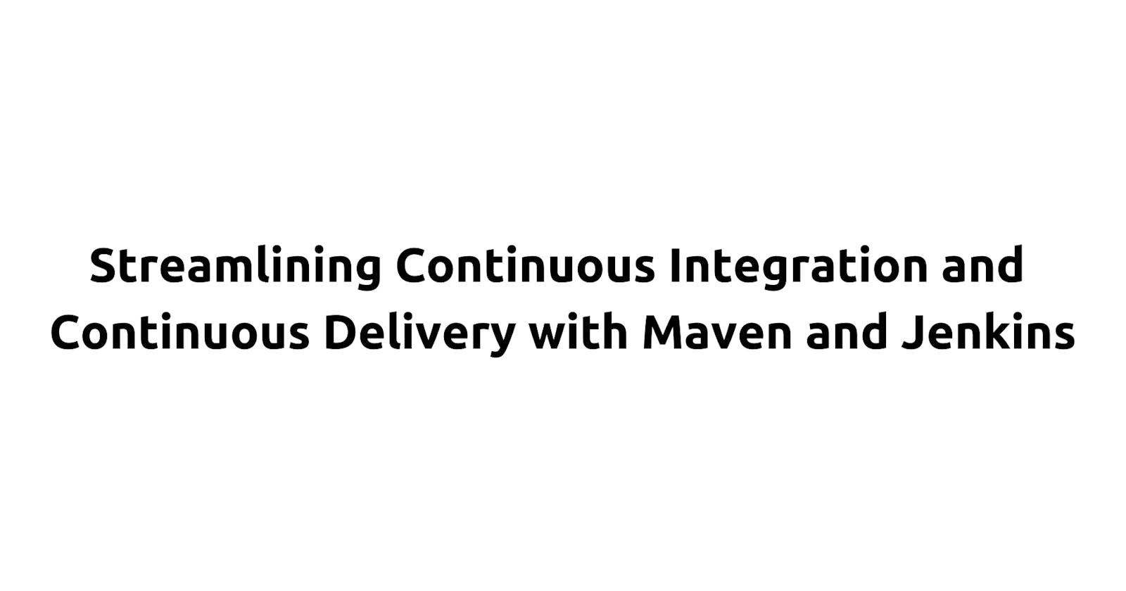 Streamlining Continuous Integration and Continuous Delivery with Maven and Jenkins