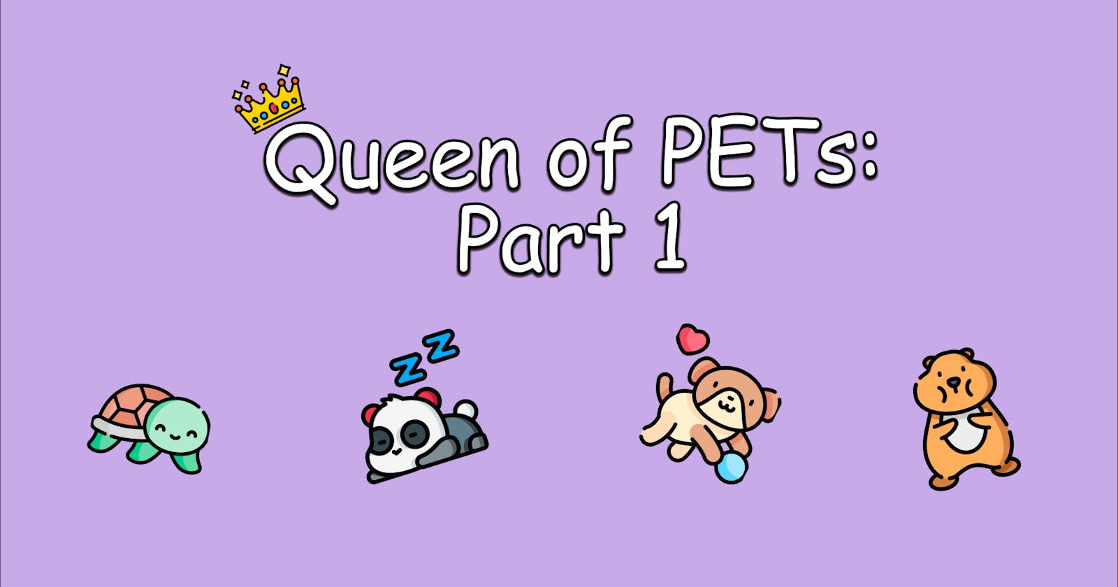 Queen of PETs: Part 1