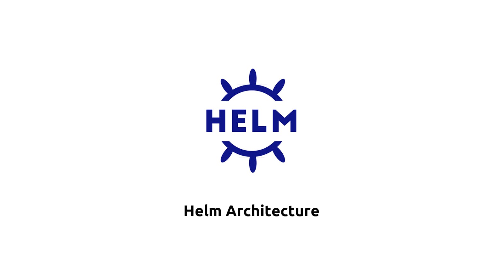 The architecture of Helm: Unveiling Its Components and Their Significance
