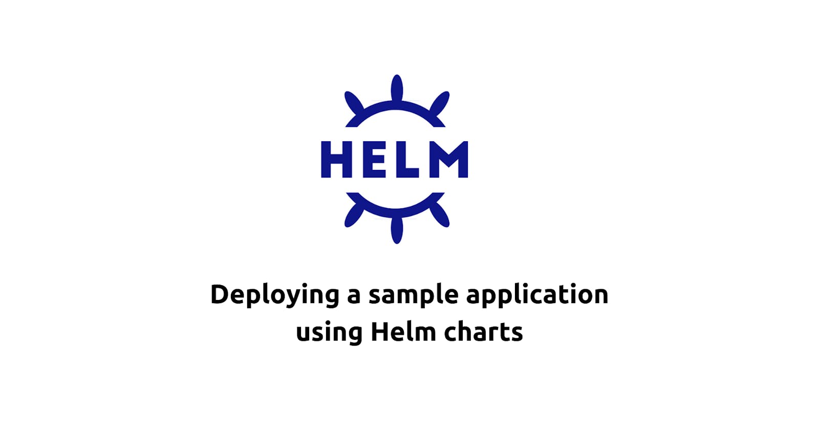 Deploying a sample application using Helm charts