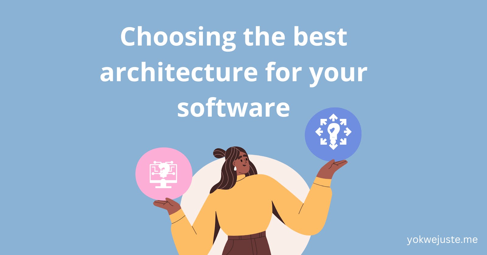 Choosing the best architecture for your software