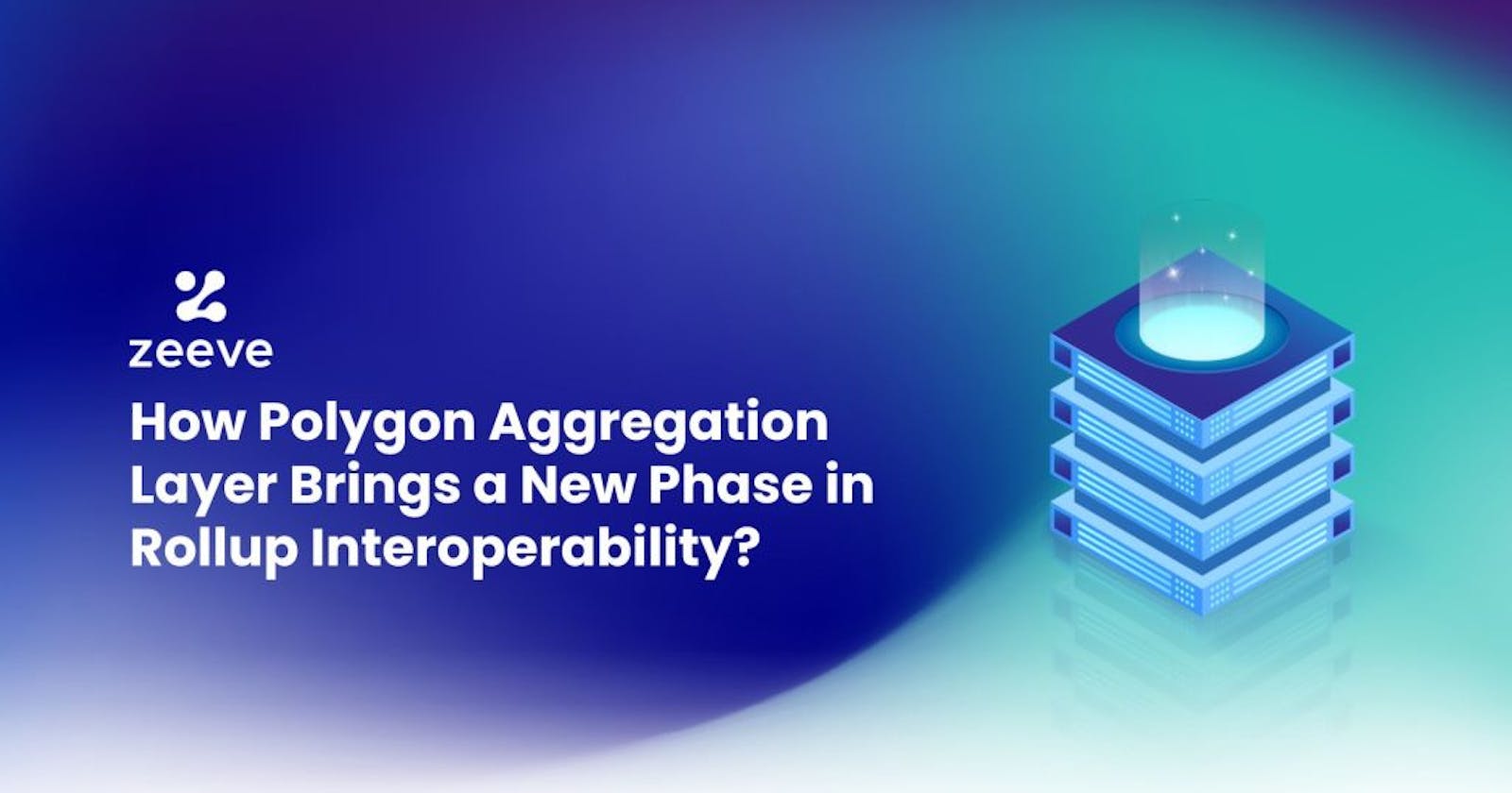 How Polygon’s Aggregation Layer Brings a New Phase in Rollup Interoperability?