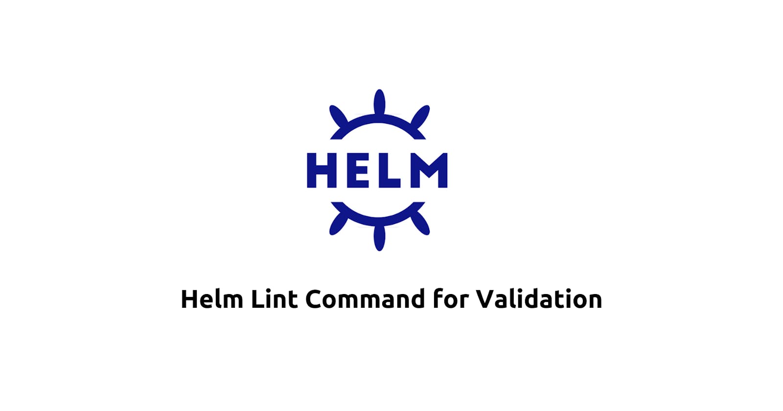 Ensuring Chart Quality: Using Helm Lint Command for Validation