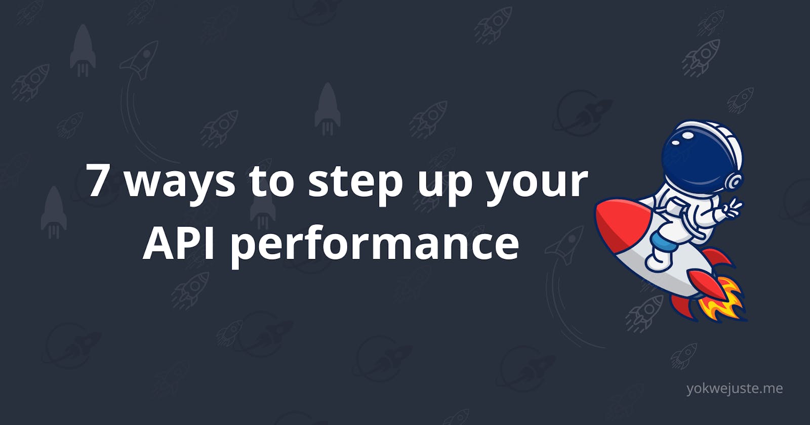 7 ways to step up your API performance.