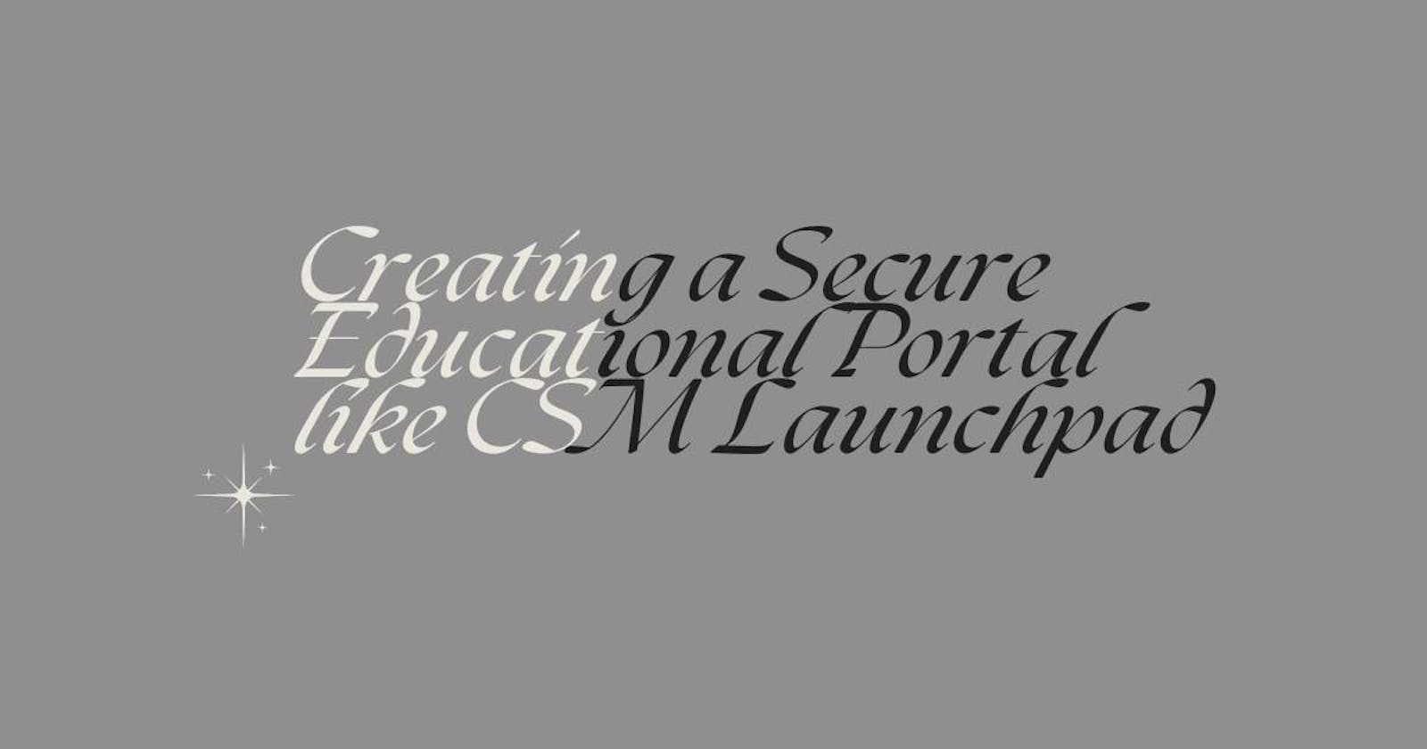 Creating a Secure Educational Portal like CSM Launchpad
