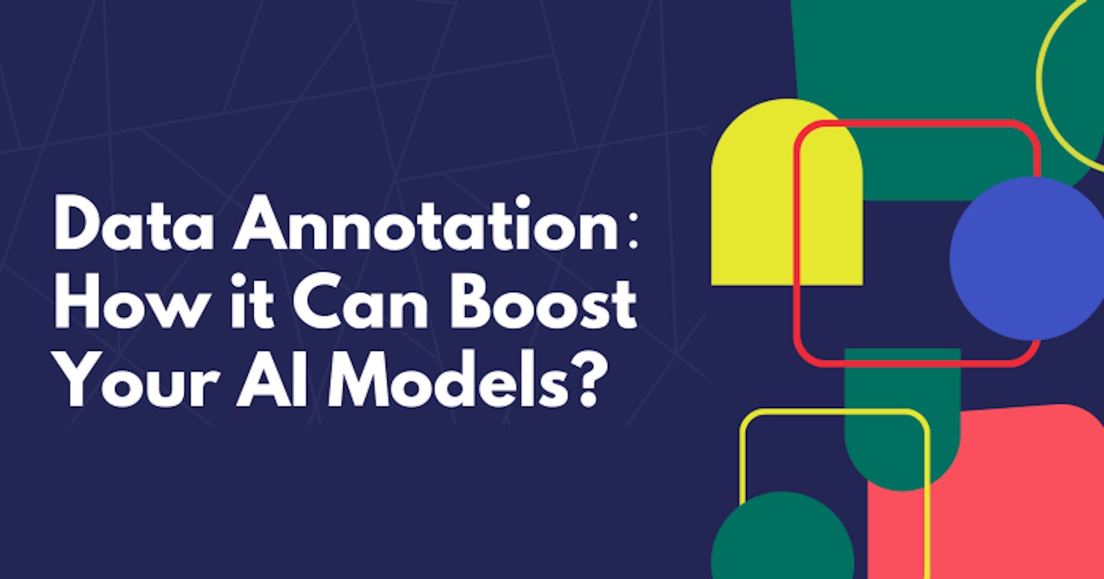 Data Annotation: How it Can Boost Your AI Models?
