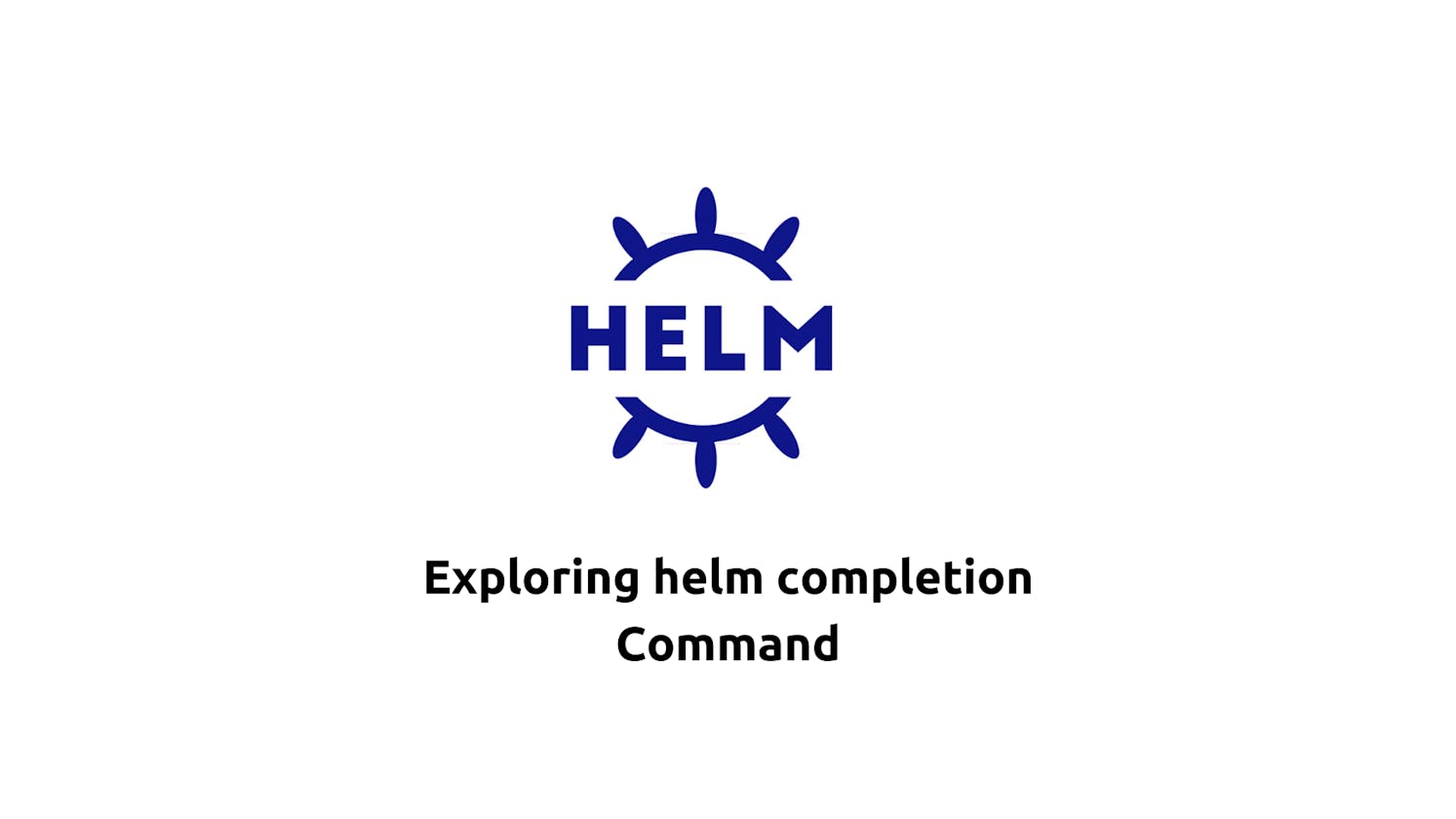 Exploring helm completion Command
