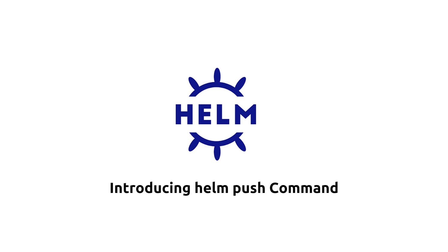 Introducing helm push Command
