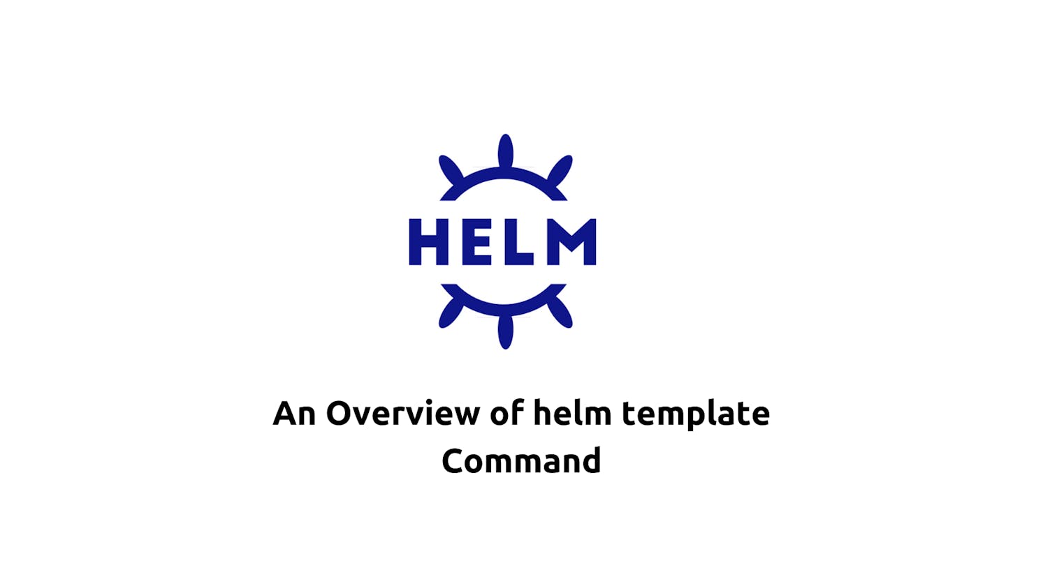 An Overview of helm template Command