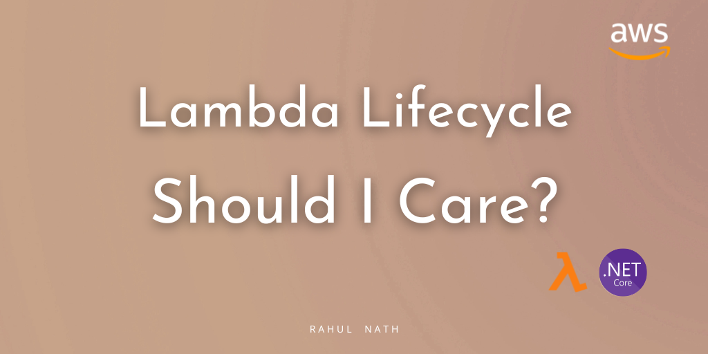 Why Should You Care About Lambda Lifecycle As A .NET Developer?