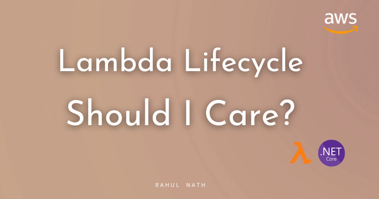 Why Should You Care About Lambda Lifecycle As A .NET Developer?