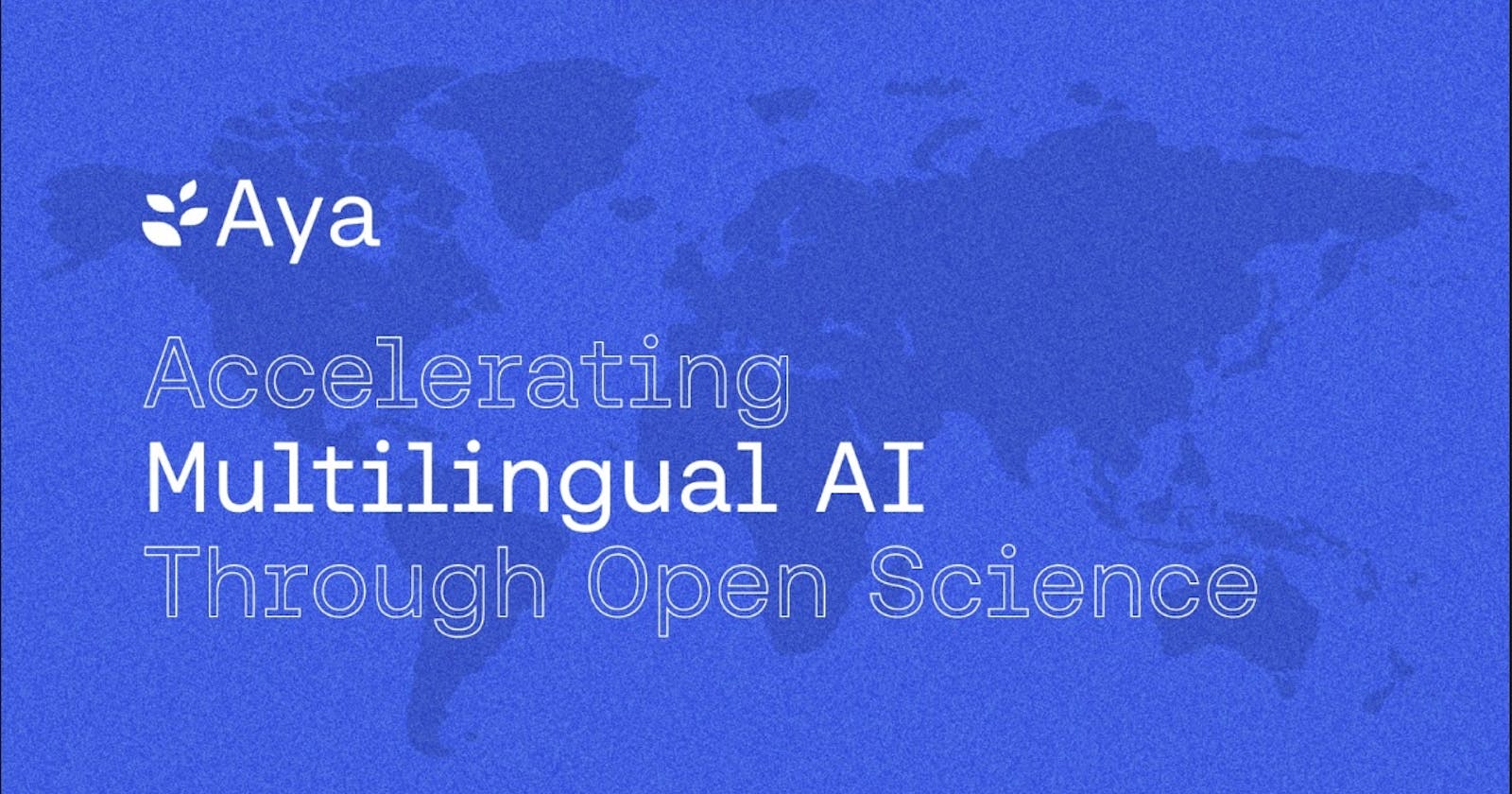 A Step-by-Step Guide to Using Cohere For AI’s Aya LLM for Multilingual Content Generation