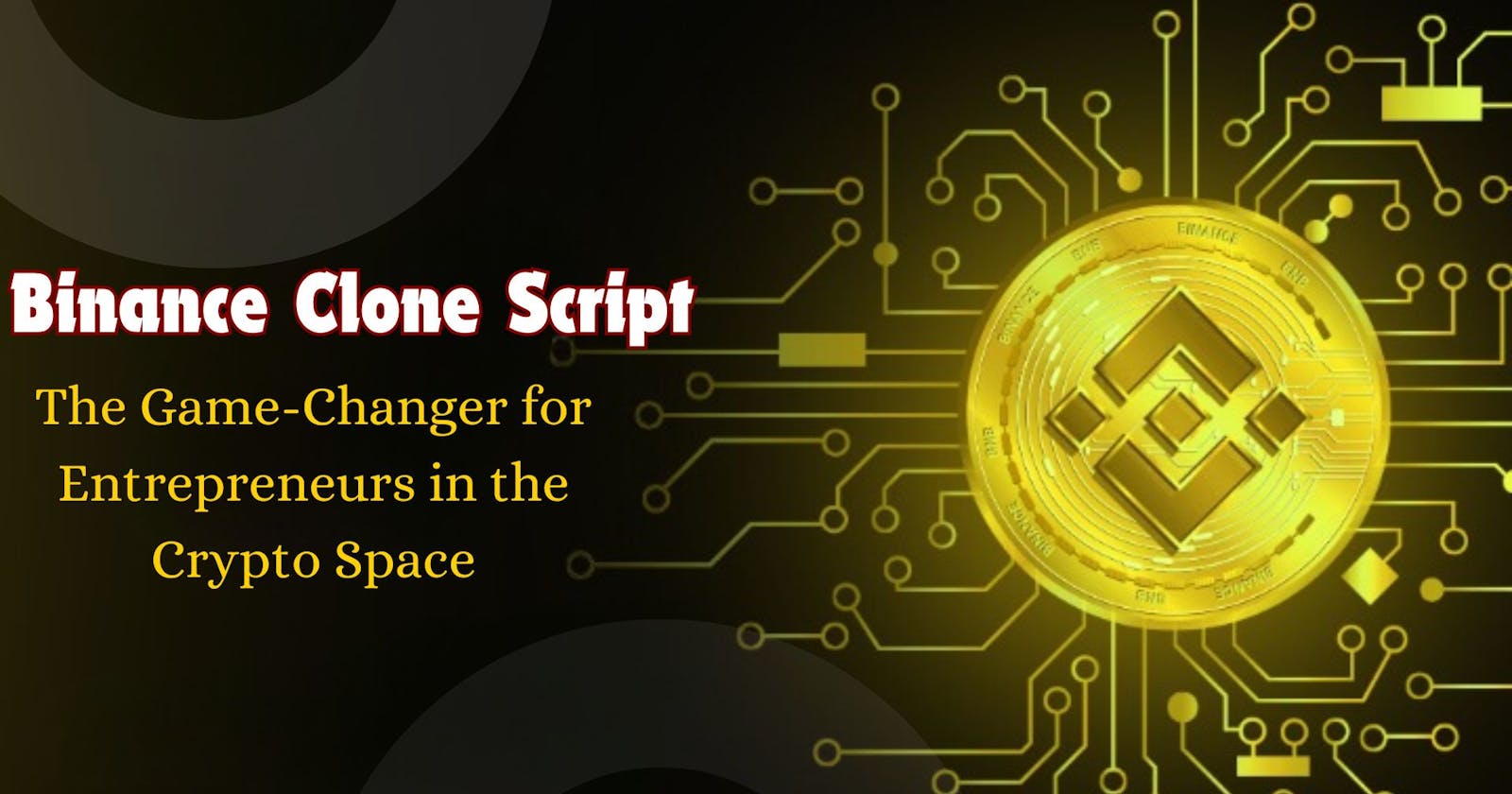 Binance Clone Script: The Game-Changer for Entrepreneurs in the Crypto Space