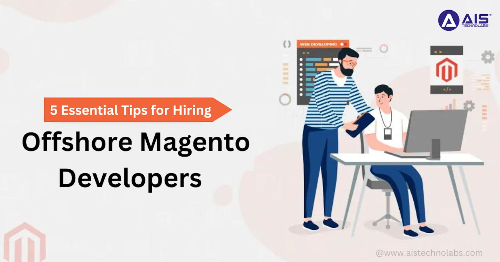 5 Essential Tips for Hiring Offshore Magento Developers for Cost-Effective Solutions