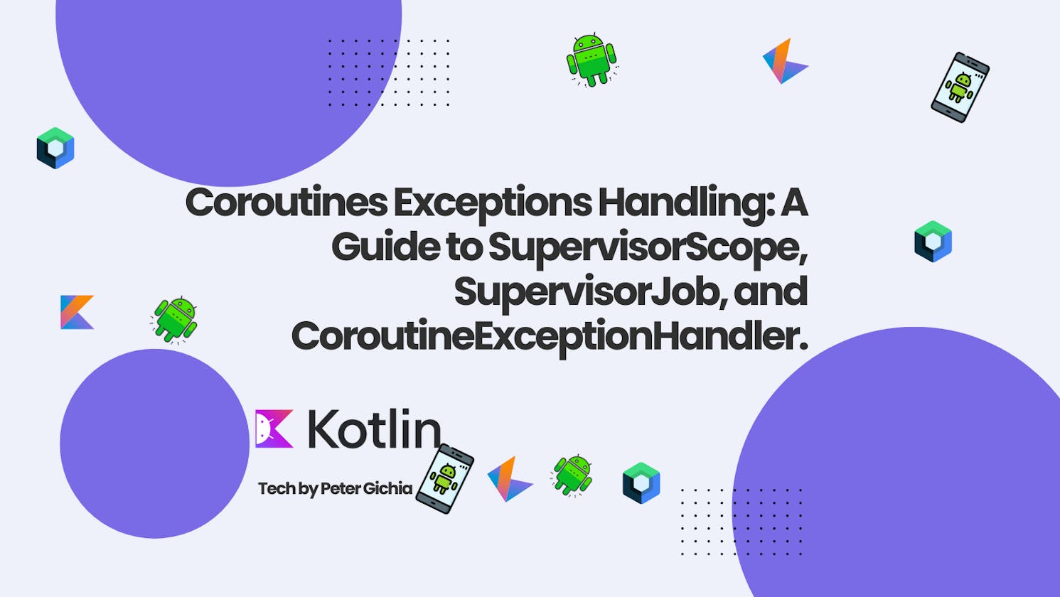 Coroutines Exceptions Handling: A Guide to SupervisorScope, SupervisorJob, and CoroutineExceptionHandler.
