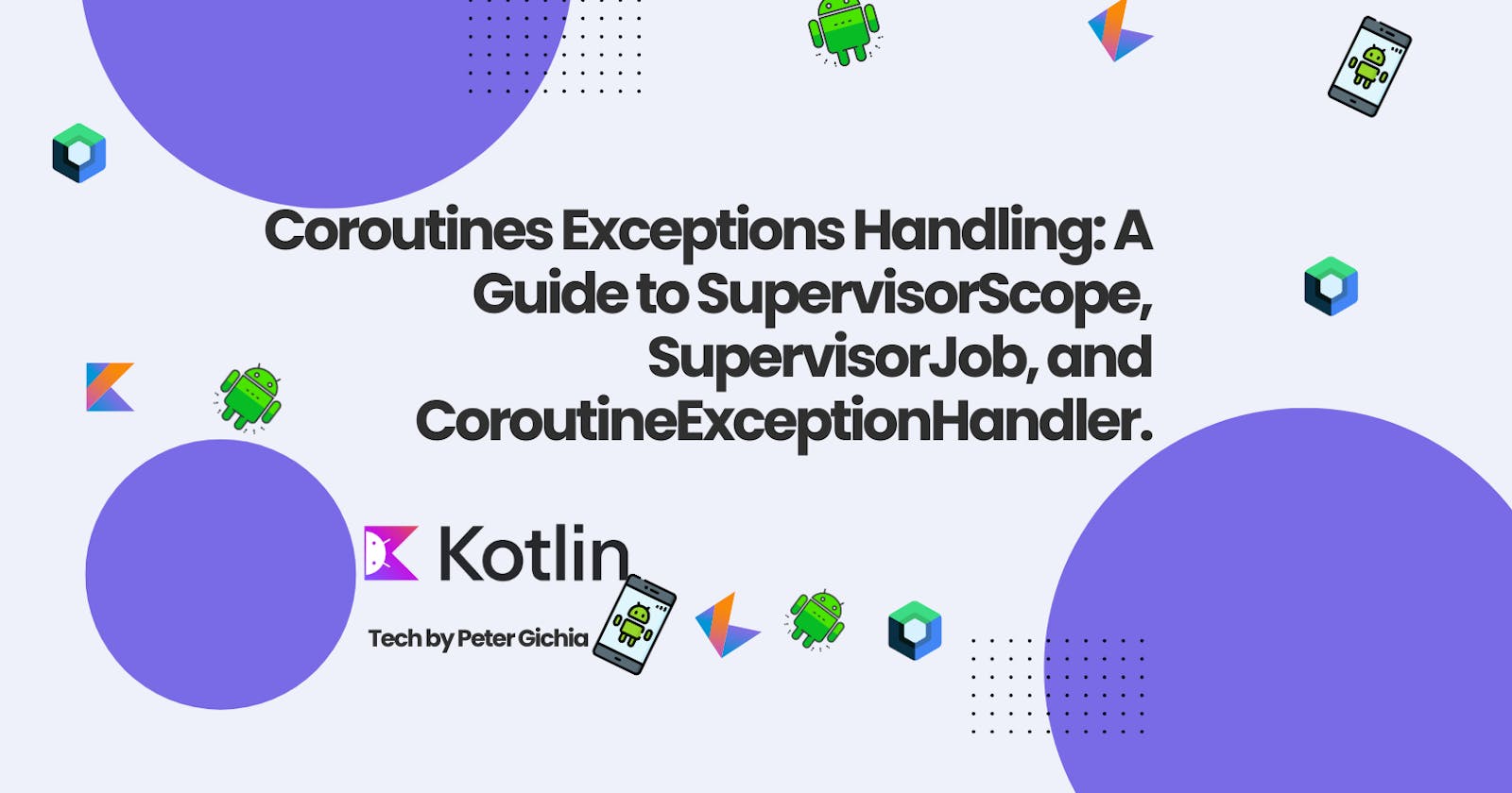 Coroutines Exceptions Handling: A Guide to SupervisorScope, SupervisorJob, and CoroutineExceptionHandler.