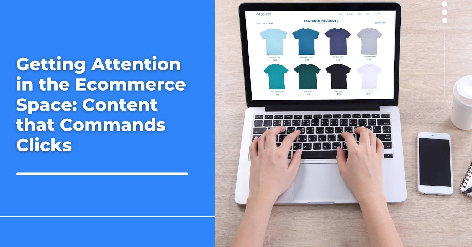 Getting Attention in the Ecommerce Space: Content that Commands Clicks