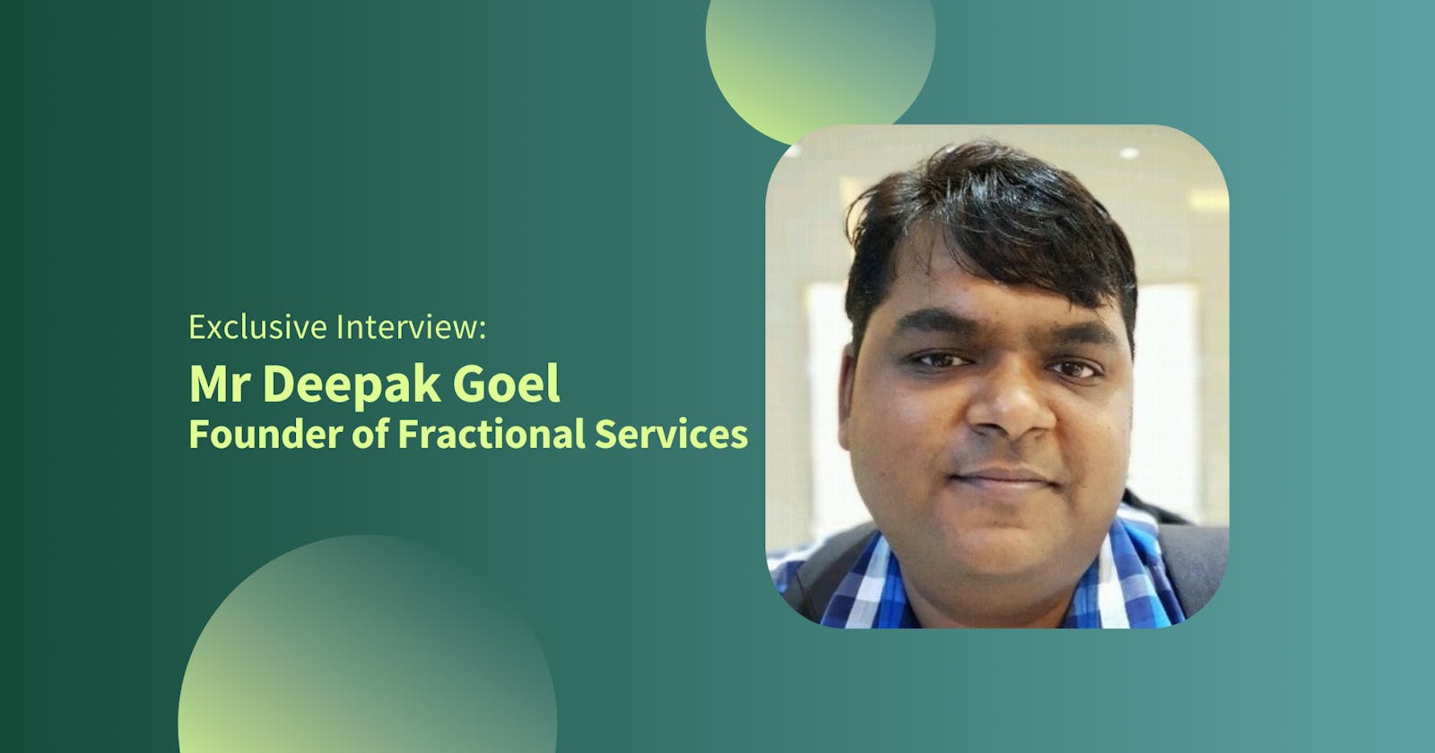 Member of the Month - Meet Deepak Goel, Founder of Fractional Services