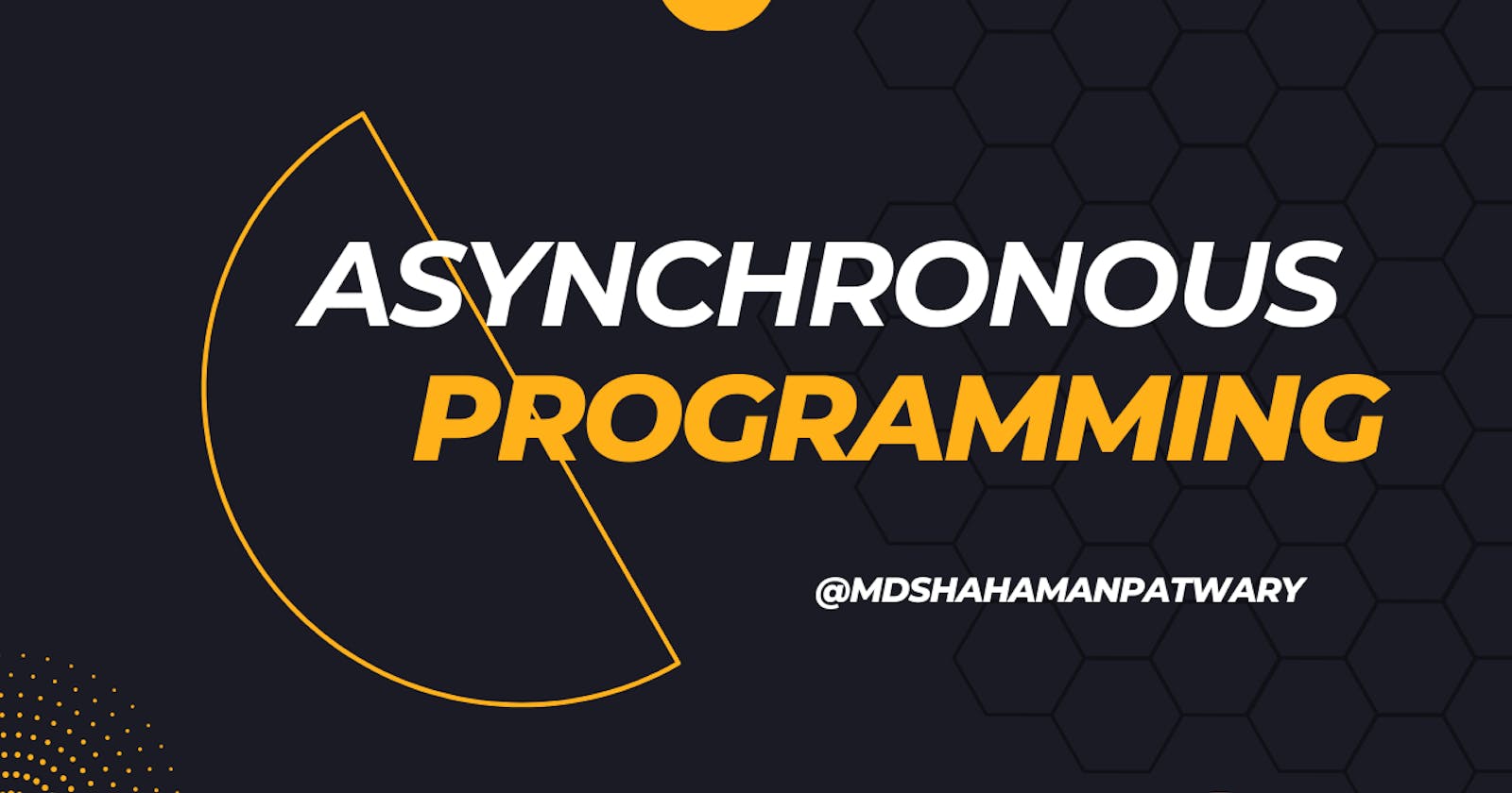 Asynchronous Programming in JavaScript.